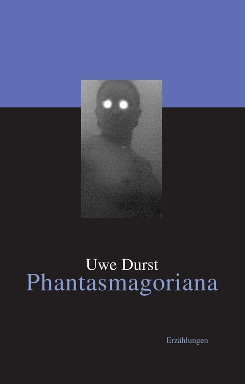 Phantasmagoriana - Uwe Durst