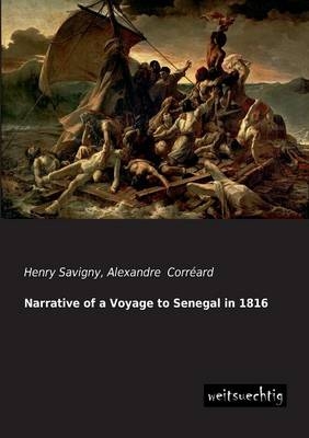 Narrative of a Voyage to Senegal in 1816 - Henry Savigny, Alexandre Corr&eacute;ard