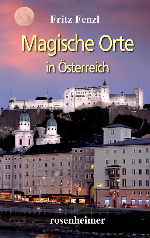 Magische Orte in &Ouml;sterreich - Fritz Fenzl