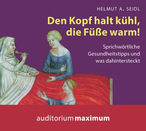 Den Kopf halt kühl, die Füße warm! - Helmut A. Seidl