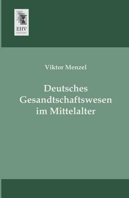 Deutsches Gesandtschaftswesen im Mittelalter - Viktor Menzel