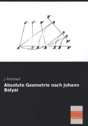 Absolute Geometrie nach Johann Bolyai - J. Frischauf