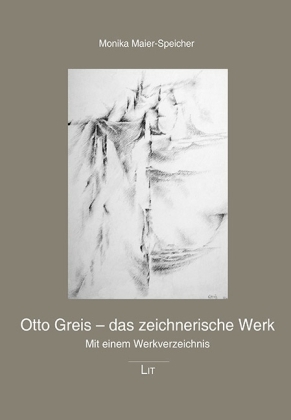 Otto Greis - das zeichnerische Werk - Monika Maier-Speicher