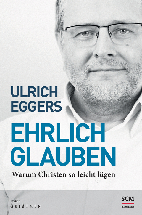 Ehrlich glauben - Ulrich Eggers