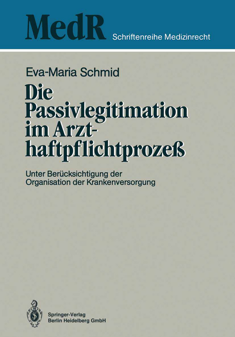 Die Passivlegitimation im Arzthaftpflichtproze&szlig; - Eva-Maria Schmid