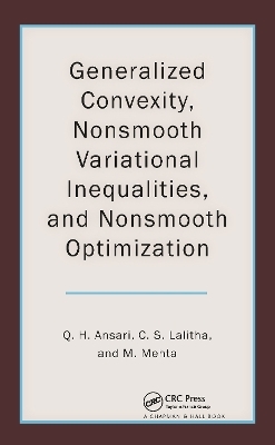 Generalized Convexity, Nonsmooth Variational Inequalities, and Nonsmooth Optimization - Qamrul Hasan Ansari, C. S. Lalitha, Monika Mehta