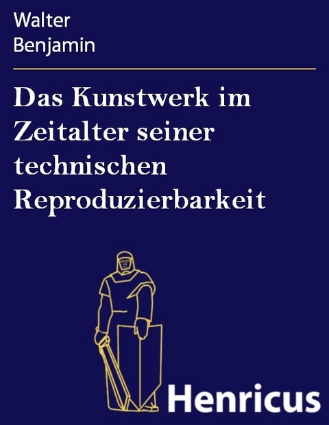 Das Kunstwerk im Zeitalter seiner technischen Reproduzierbarkeit -  Walter Benjamin