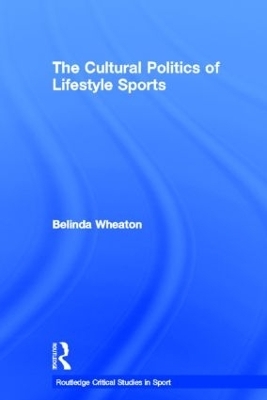 The Cultural Politics of Lifestyle Sports - Belinda Wheaton