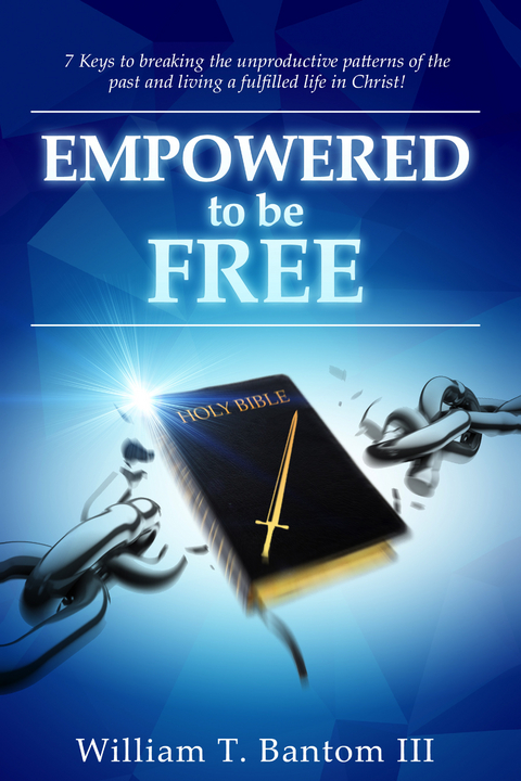 Empowered to Be Free -  William T. Bantom III