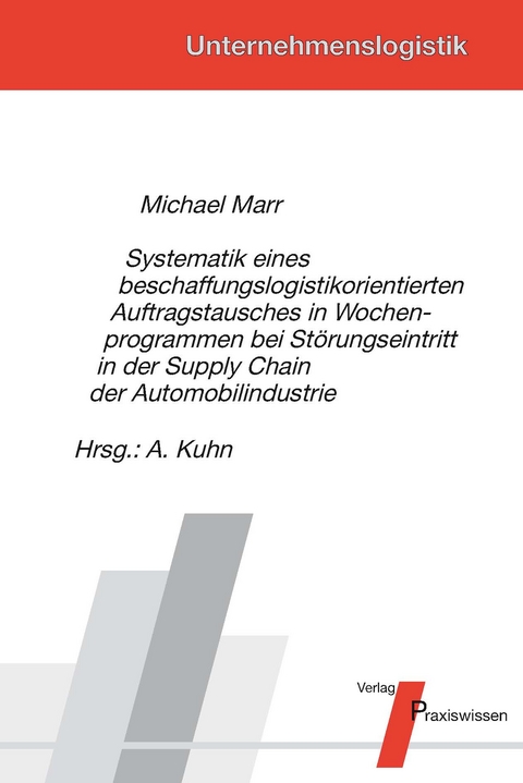 Systematik eines beschaffungslogistikorientierten Auftragstausches in Wochenprogrammen bei St&ouml;rungseintritt in der Supply Chain der Automobilindustrie - Michael Marr