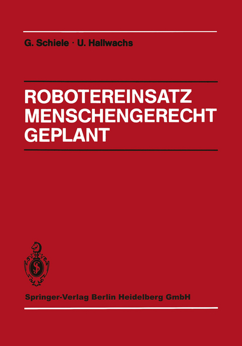 Robotereinsatz Menschengerecht Geplant - G&uuml;nter Schiele, Ulrich Hallwachs