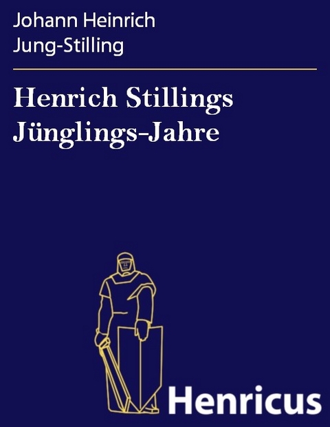 Henrich Stillings J&uuml;nglings-Jahre -  Johann Heinrich Jung-Stilling