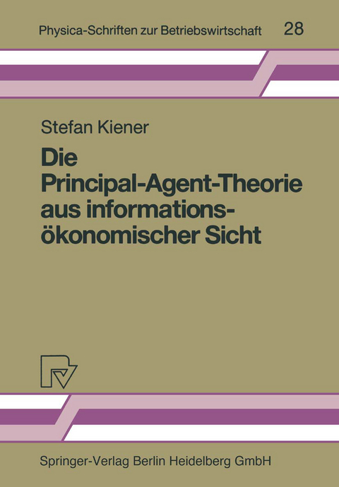 Die Principal-Agent-Theorie aus informations&ouml;konomischer Sicht - Stefan Kiener
