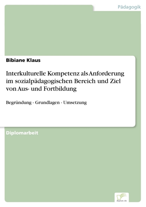 Interkulturelle Kompetenz als Anforderung im sozialp&auml;dagogischen Bereich und Ziel von Aus- und Fortbildung -  Bibiane Klaus