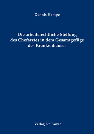 Die arbeitsrechtliche Stellung des Chefarztes in dem Gesamtgefüge des Krankenhauses