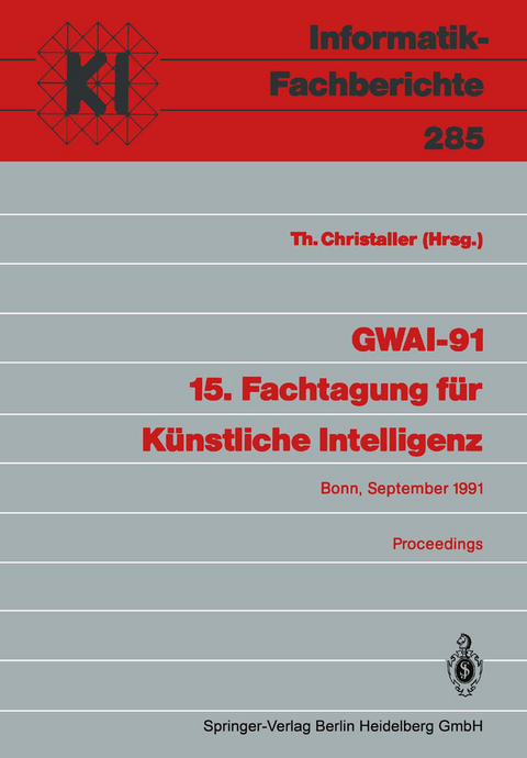 GWAI-91 15. Fachtagung f&uuml;r K&uuml;nstliche Intelligenz - 