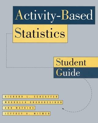 ACTIVITY BASED STATS: STUDENT GUIDE - Richard L. Scheaffer, Jeffrey Witmer, Ann Watkins, M. Gnanadesikan