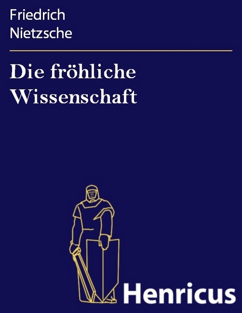 Die fr&ouml;hliche Wissenschaft -  Friedrich Nietzsche