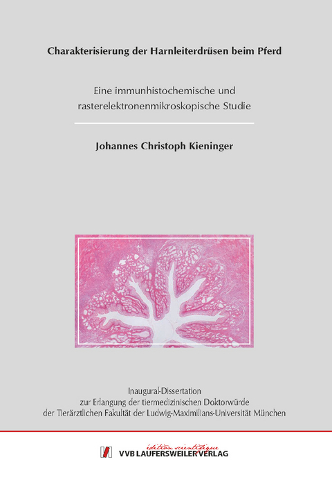 Charakterisierung der Harnleiterdr&uuml;sen beim Pferd - Eine immunhistochemische und rasterelektronenmikroskopische Studie - Johannes Kieninger