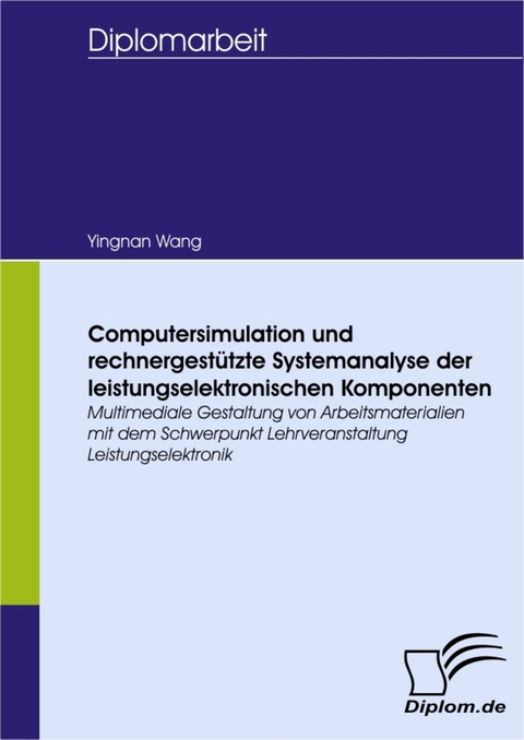 Computersimulation und rechnergest&uuml;tzte Systemanalyse der leistungselektronischen Komponenten -  Yingnan Wang