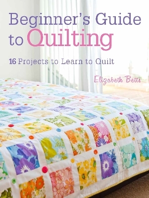 Beginner'S Guide to Quilting - Elizabeth Betts