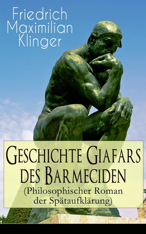 Geschichte Giafars des Barmeciden (Philosophischer Roman der Sp&auml;taufkl&auml;rung) -  Friedrich Maximilian Klinger