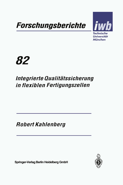 Integrierte Qualitätssicherung in flexiblen Fertigungszellen - Robert Kahlenberg