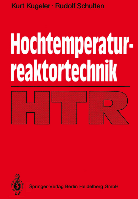 Hochtemperaturreaktortechnik - Kurt Kugeler, Rudolf Schulten