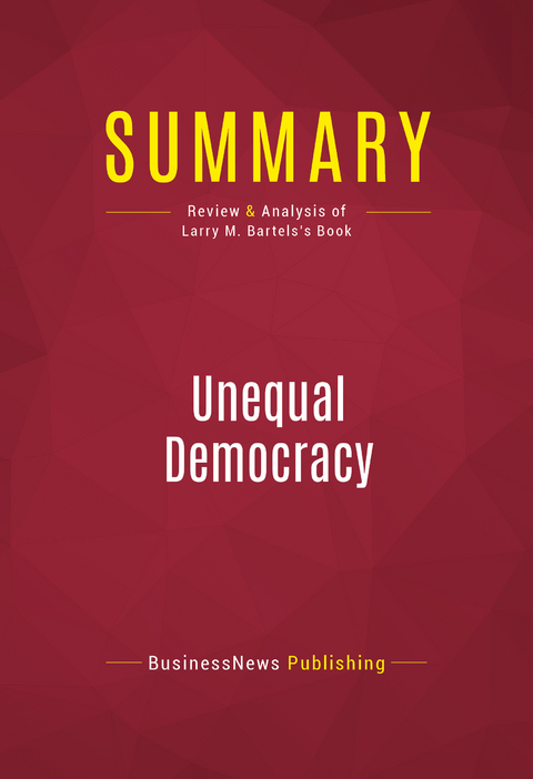 Summary: Unequal Democracy -  BusinessNews Publishing