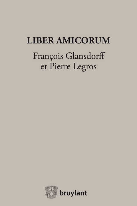 Liber Amicorum Fran&ccedil;ois Glansdorff et Pierre Legros