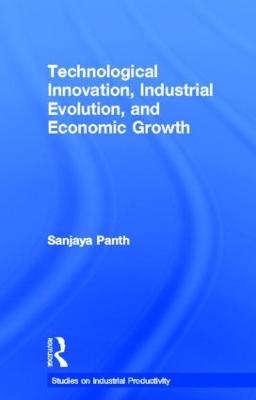 Technological Innovation, Industrial Evolution, and Economic Growth - Sanjaya Panth