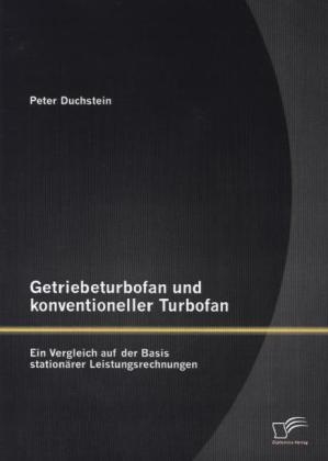 Getriebeturbofan und konventioneller Turbofan: Ein Vergleich auf der Basis stationärer Leistungsrechnungen - Peter Duchstein