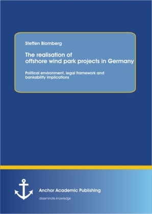 The realisation of offshore wind park projects in Germany - political environment, legal framework and bankability implications - Steffen Blomberg