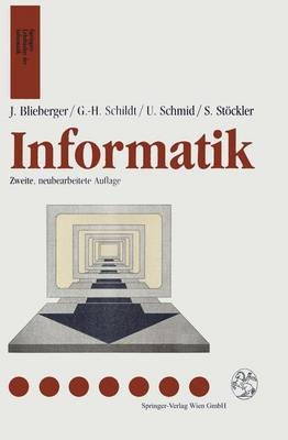 Informatik - Johann Blieberger, Gerhard H. Schild, Ulrich Schmid, Stefan St&ouml;ckler
