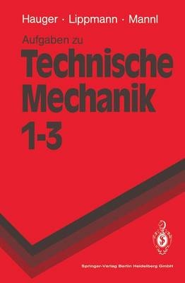 Aufgaben zu Technische Mechanik 1-3 - Werner Hauger, Horst Lippmann, Volker Mannl