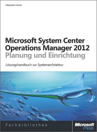 Microsoft System Center 2012 Operations Manager - Planung Und Einrichtung