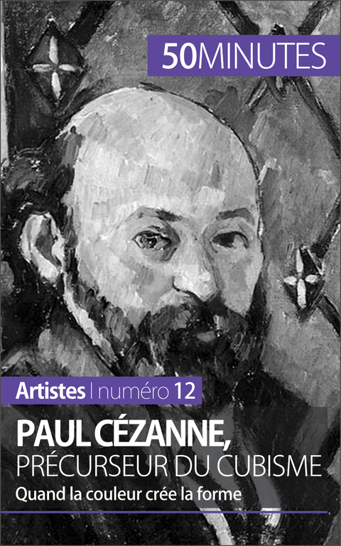 Paul C&eacute;zanne, pr&eacute;curseur du cubisme - Delphine Gervais de Lafond,  50Minutes