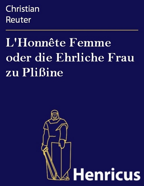 L'Honn&ecirc;te Femme oder die Ehrliche Frau zu Pli&szlig;ine -  Christian Reuter
