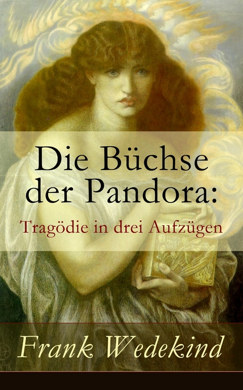 Die B&uuml;chse der Pandora: Trag&ouml;die in drei Aufz&uuml;gen - Frank Wedekind