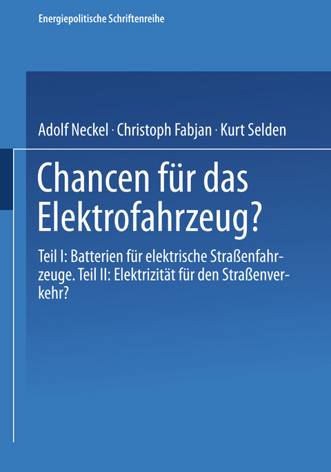Chancen f&uuml;r das Elektrofahrzeug? - Adolf Neckel, Christoph Fabjan, Kurt Selden