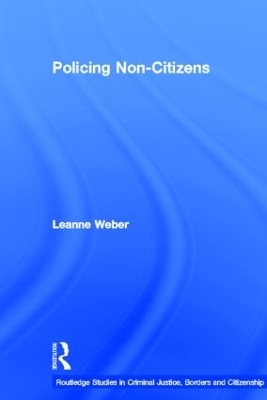 Policing Non-Citizens - Leanne Weber