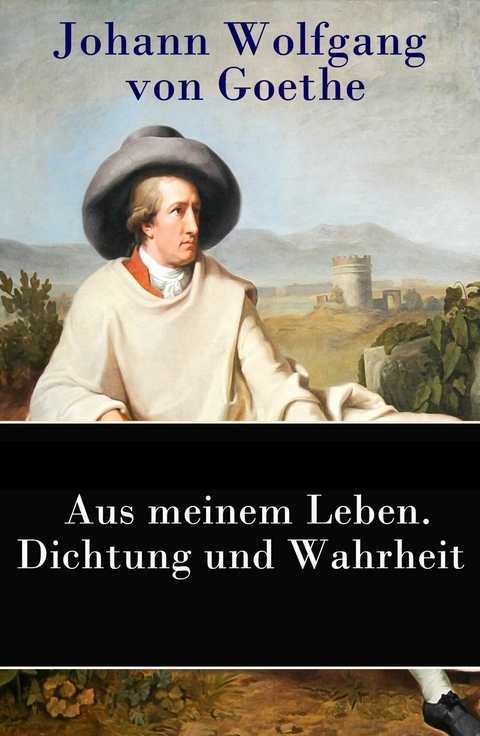Aus meinem Leben. Dichtung und Wahrheit -  Johann Wolfgang Von Goethe