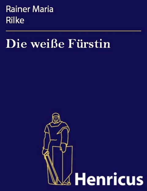 Die wei&szlig;e F&uuml;rstin -  Rainer Maria Rilke