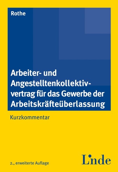 Arbeiter- und Angestelltenkollektivvertrag f&uuml;r das Gewerbe der Arbeitskr&auml;fte&uuml;berlassung - Heinz Rothe