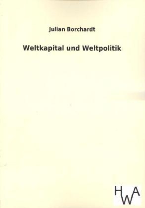 Weltkapital und Weltpolitik - Julian Borchardt