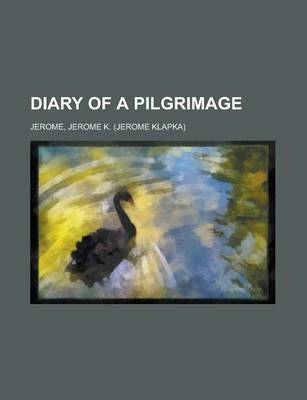 Diary of a Pilgrimage - Jerome Klapka Jerome