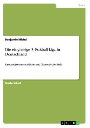 Die eingleisige 3. FuÃball-Liga in Deutschland - Benjamin Michel