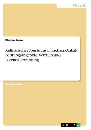 Kulinarischer Tourismus in Sachsen-Anhalt: Leistungsangebote, Vertrieb und Potentialermittlung