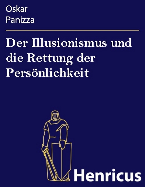 Der Illusionismus und die Rettung der Pers&ouml;nlichkeit -  Oskar Panizza