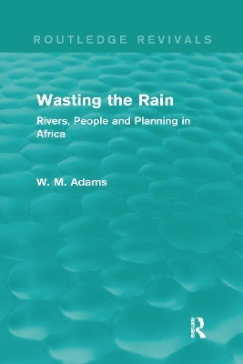 Wasting the Rain (Routledge Revivals) - Bill Adams